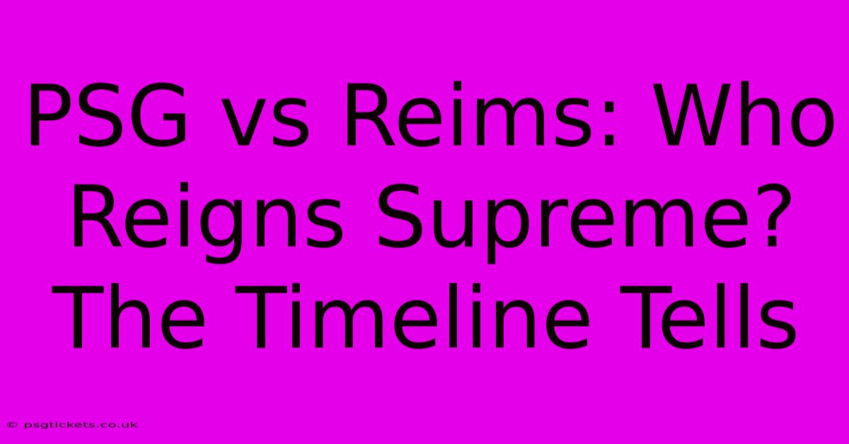 PSG Vs Reims: Who Reigns Supreme? The Timeline Tells