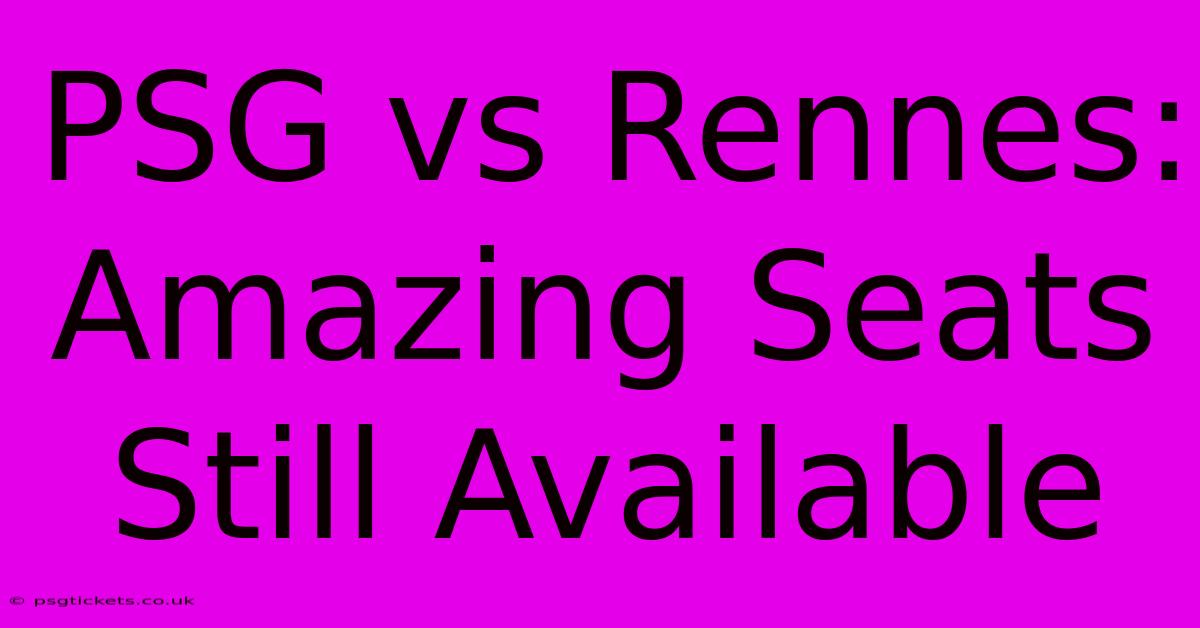 PSG Vs Rennes:  Amazing Seats Still Available