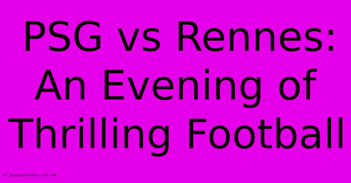 PSG Vs Rennes: An Evening Of Thrilling Football