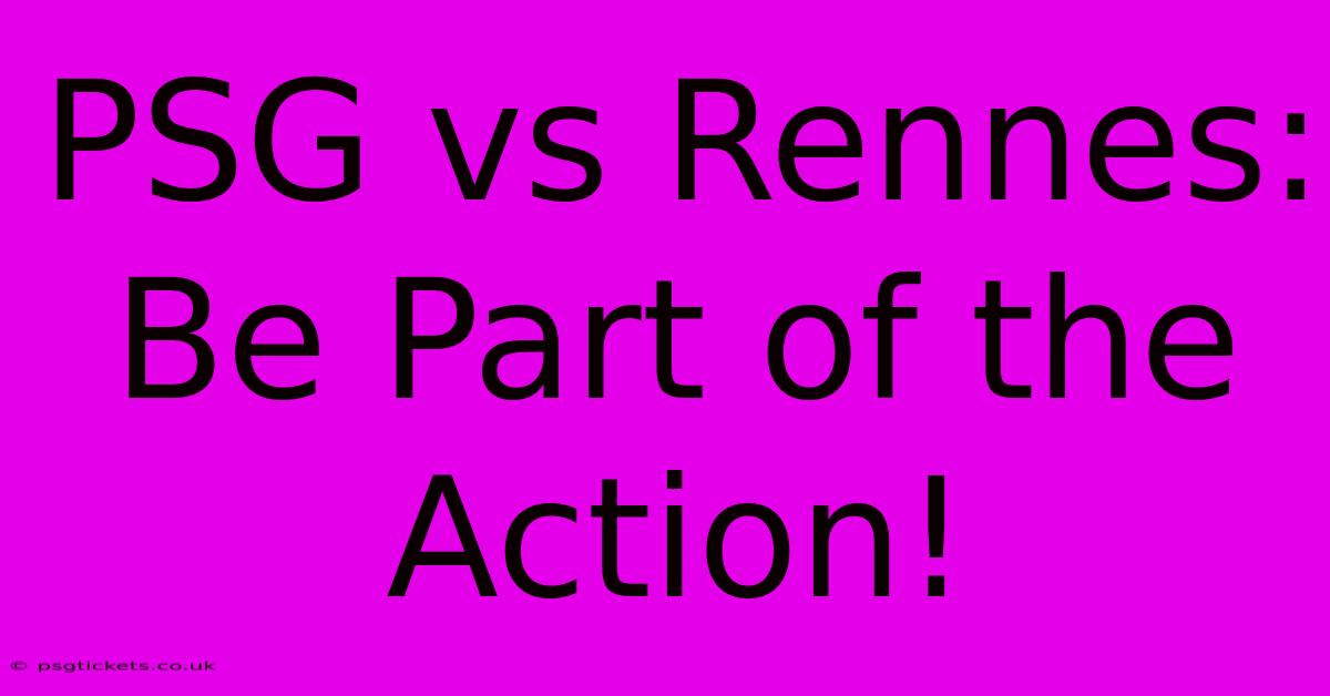 PSG Vs Rennes: Be Part Of The Action!