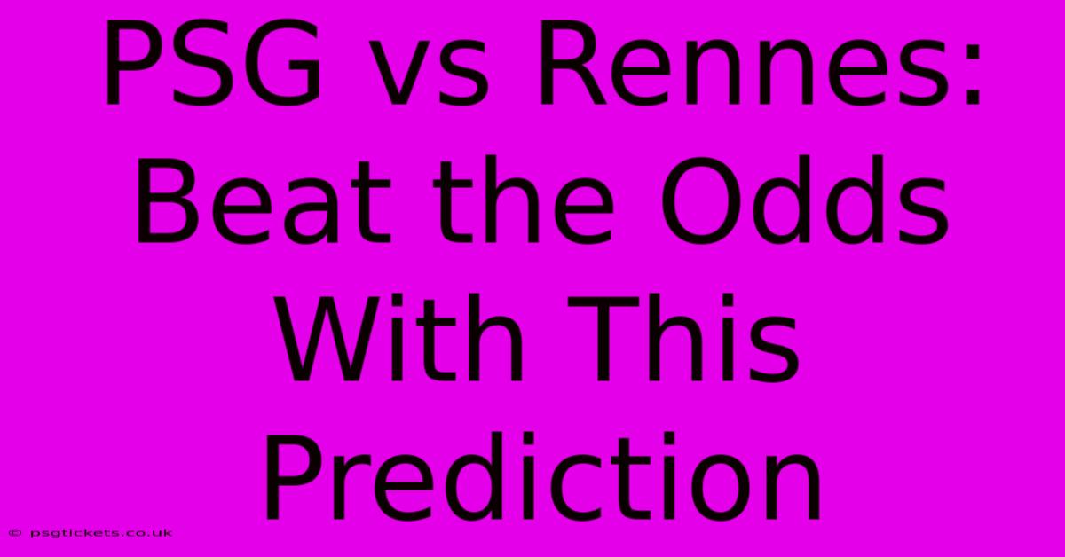 PSG Vs Rennes: Beat The Odds With This Prediction