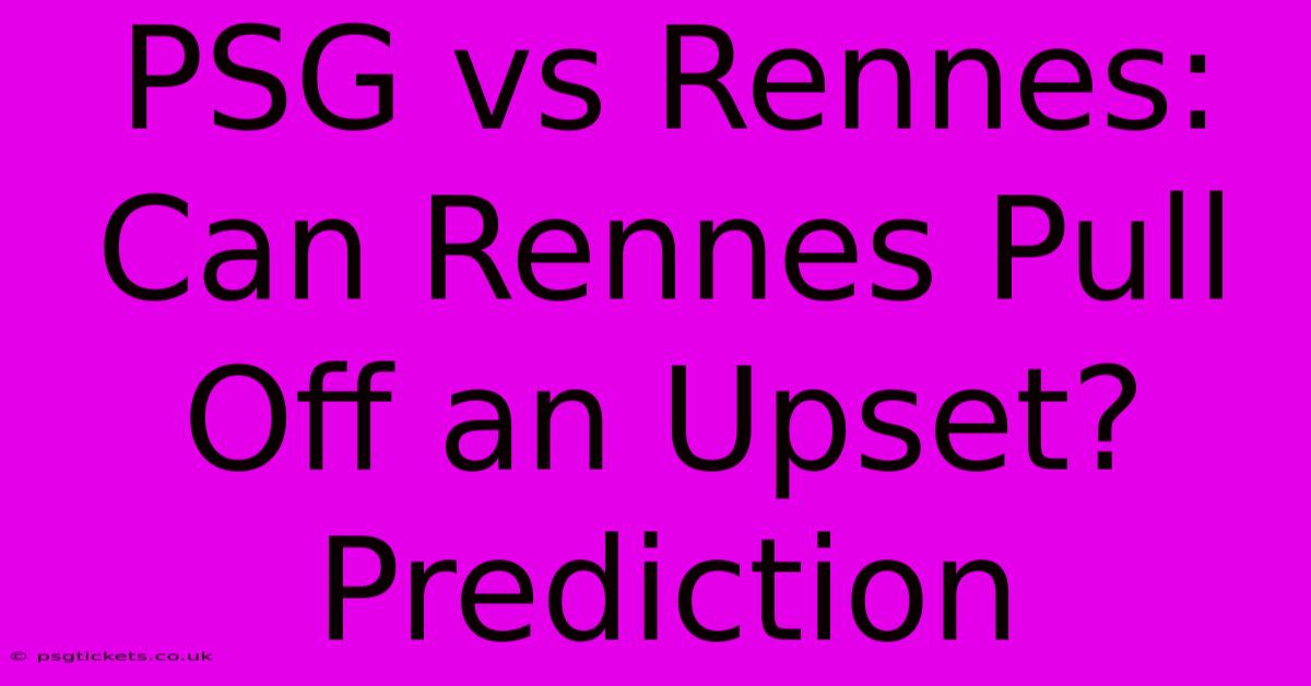 PSG Vs Rennes:  Can Rennes Pull Off An Upset? Prediction