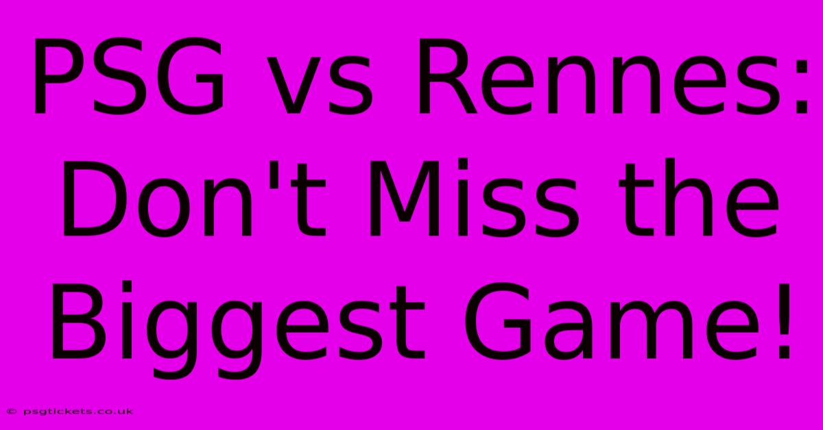 PSG Vs Rennes: Don't Miss The Biggest Game!