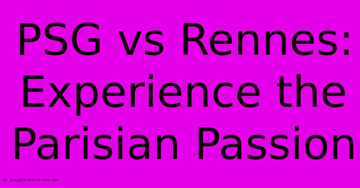 PSG Vs Rennes:  Experience The Parisian Passion