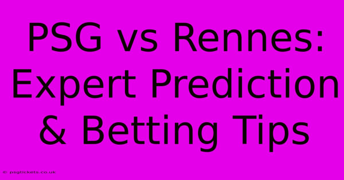 PSG Vs Rennes: Expert Prediction & Betting Tips