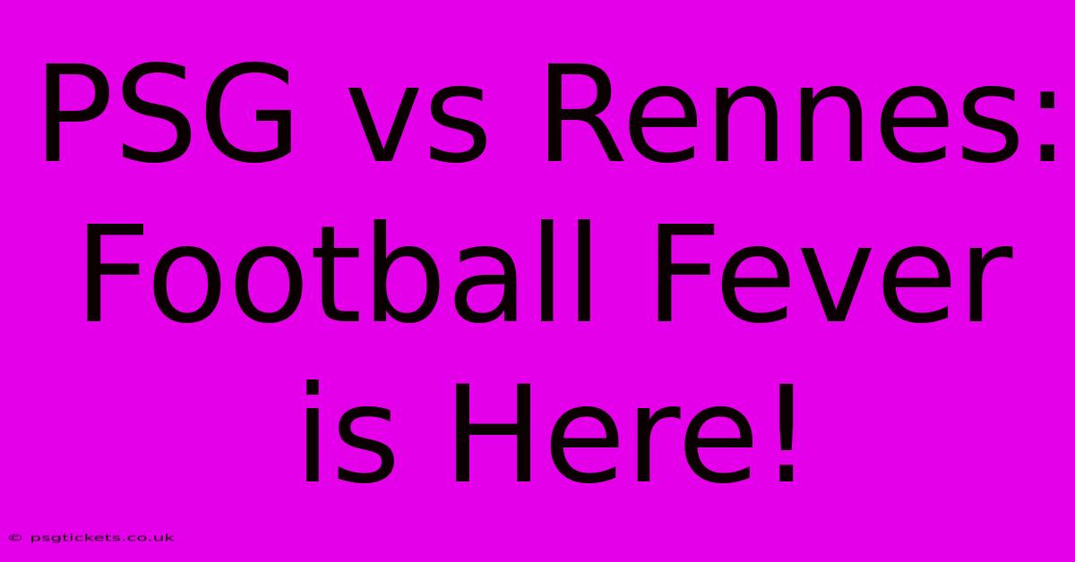 PSG Vs Rennes:  Football Fever Is Here!