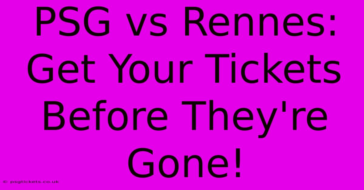 PSG Vs Rennes: Get Your Tickets Before They're Gone!