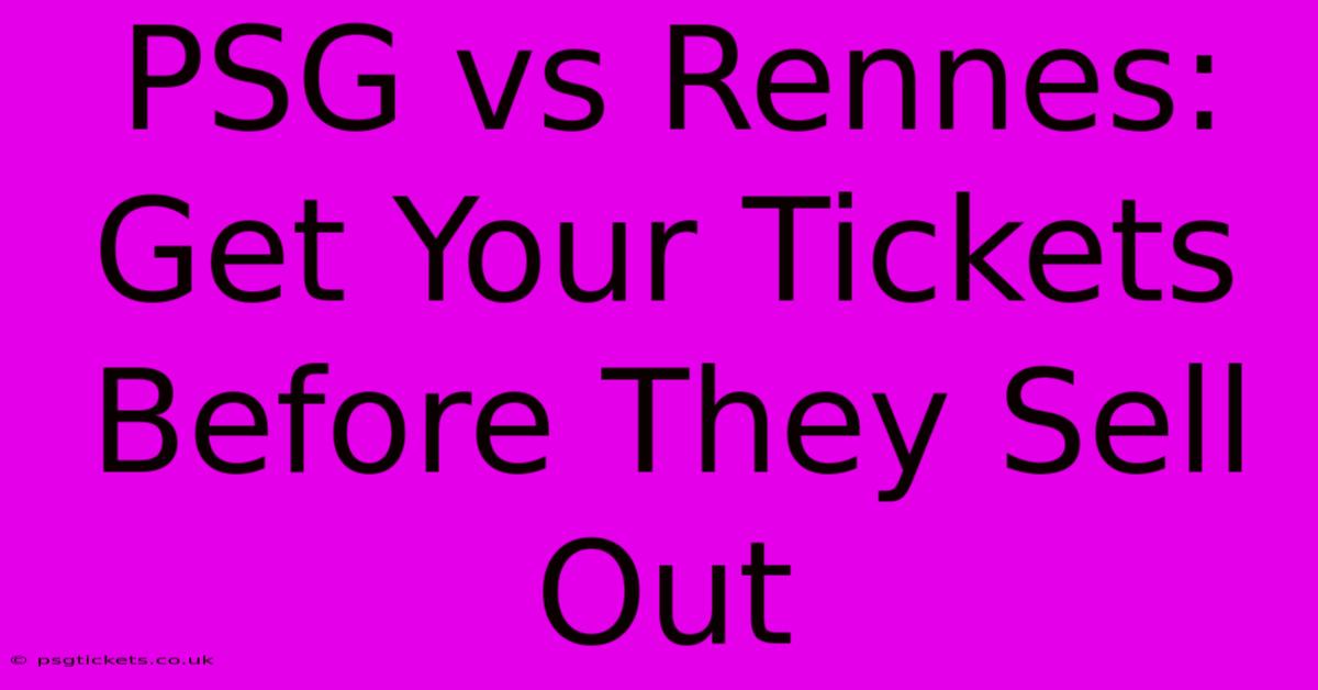 PSG Vs Rennes: Get Your Tickets Before They Sell Out