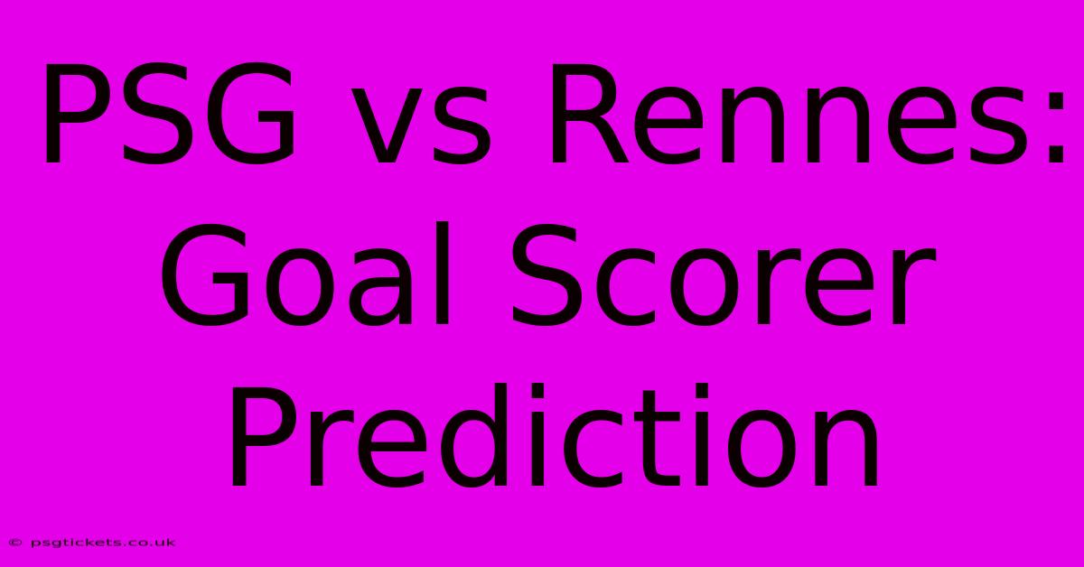 PSG Vs Rennes:  Goal Scorer Prediction