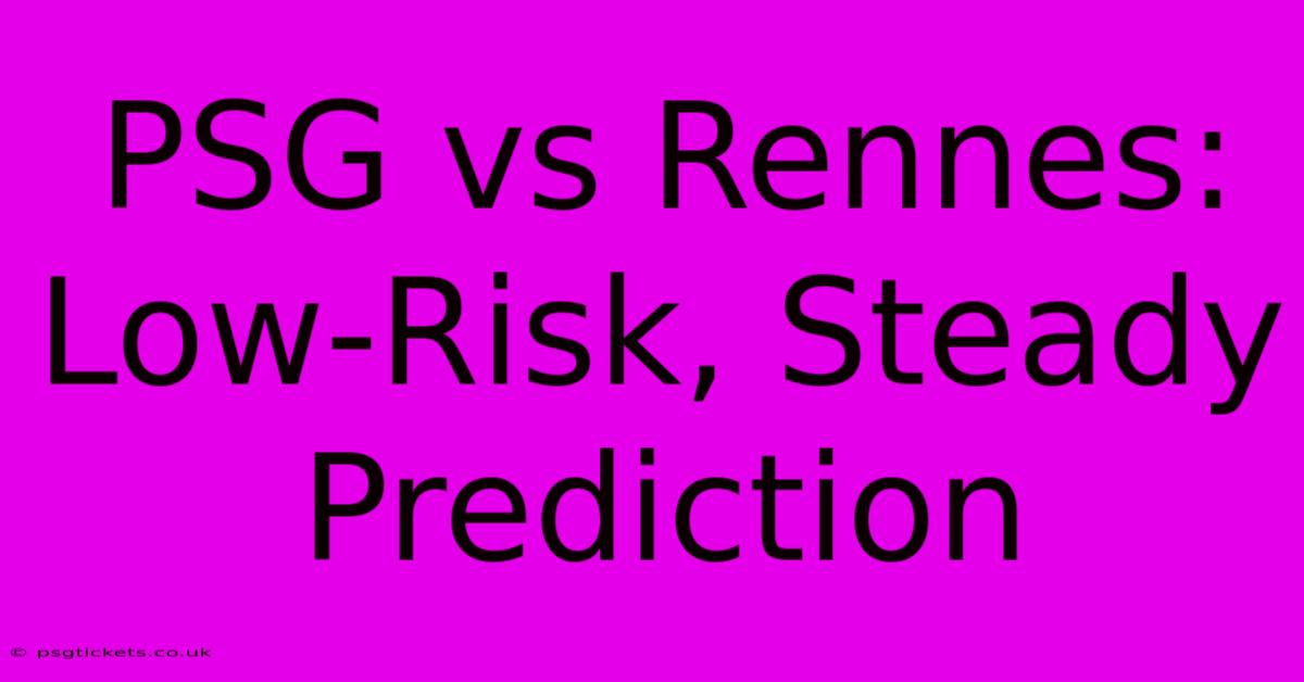 PSG Vs Rennes:  Low-Risk, Steady Prediction