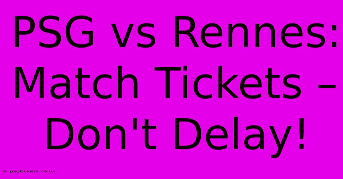 PSG Vs Rennes: Match Tickets – Don't Delay!