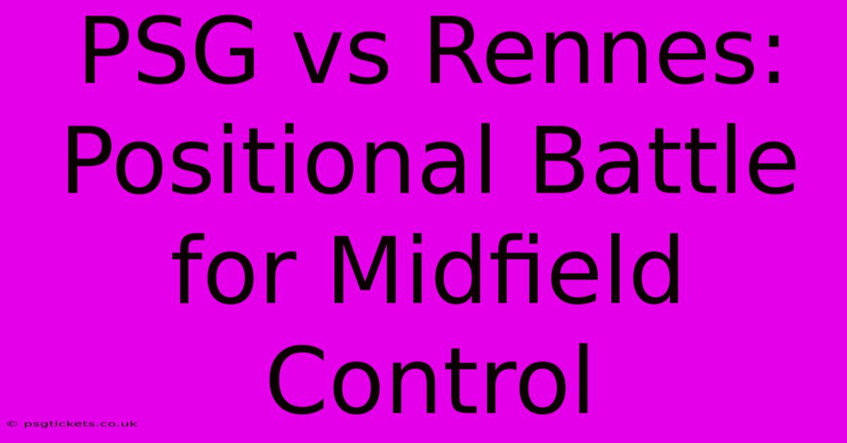 PSG Vs Rennes: Positional Battle For Midfield Control