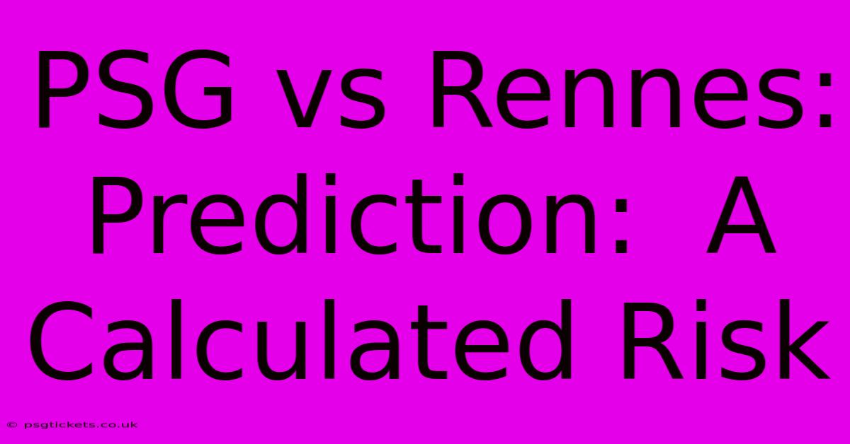 PSG Vs Rennes:  Prediction:  A Calculated Risk