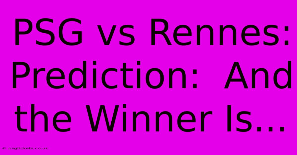 PSG Vs Rennes:  Prediction:  And The Winner Is...