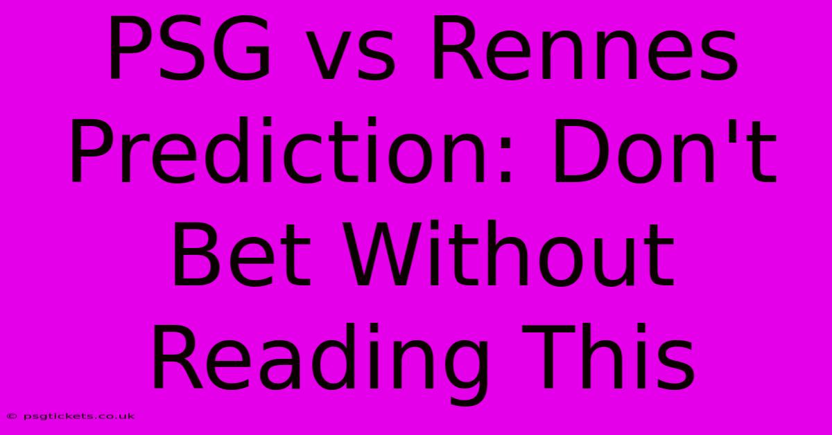 PSG Vs Rennes Prediction: Don't Bet Without Reading This