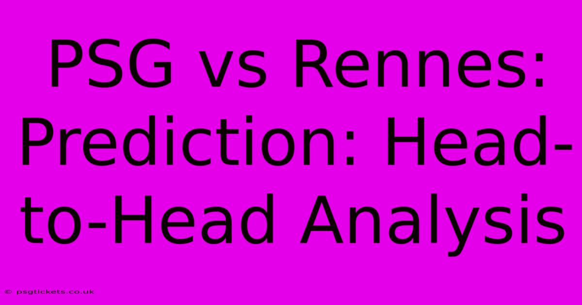 PSG Vs Rennes:  Prediction: Head-to-Head Analysis