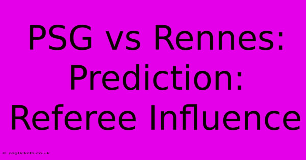 PSG Vs Rennes:  Prediction:  Referee Influence