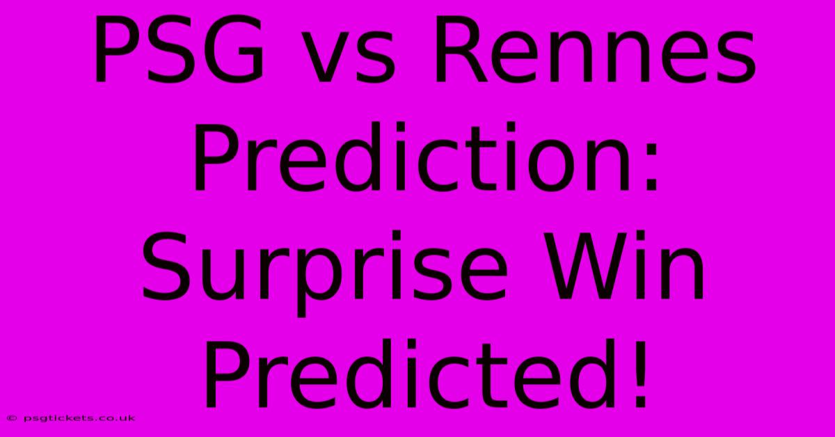 PSG Vs Rennes Prediction:  Surprise Win Predicted!