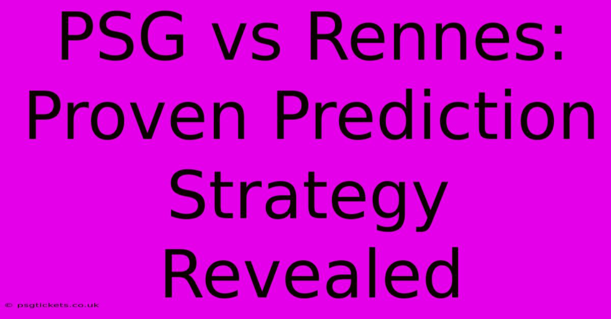 PSG Vs Rennes:  Proven Prediction Strategy Revealed