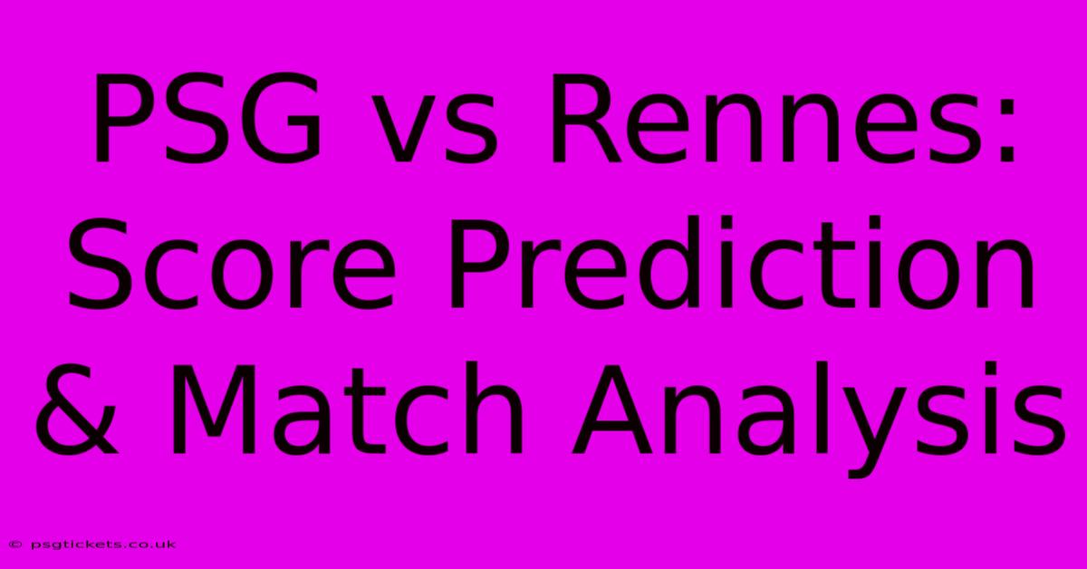 PSG Vs Rennes: Score Prediction & Match Analysis