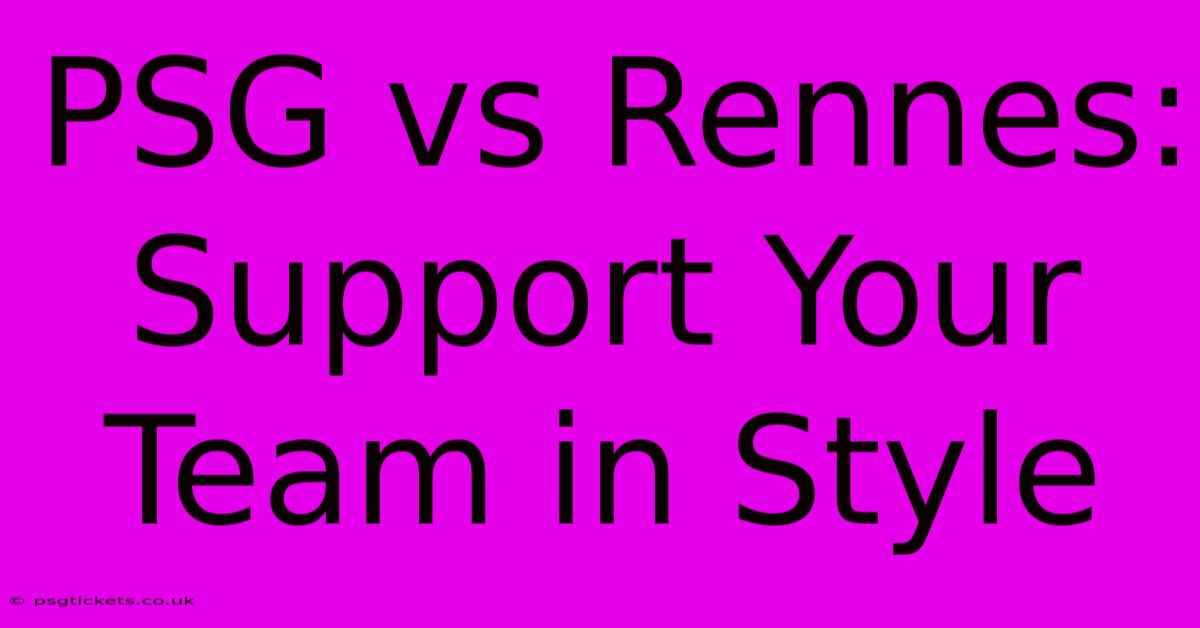 PSG Vs Rennes:  Support Your Team In Style