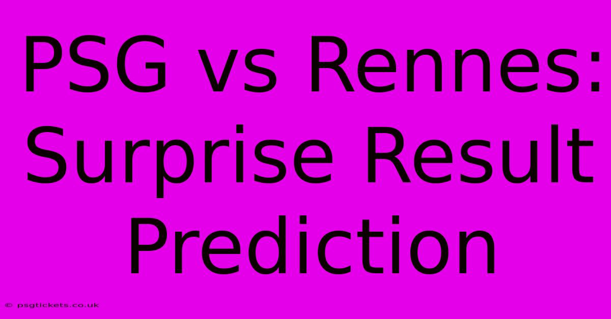 PSG Vs Rennes:  Surprise Result Prediction