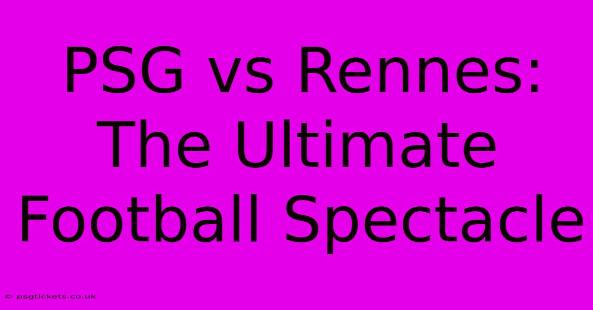 PSG Vs Rennes: The Ultimate Football Spectacle