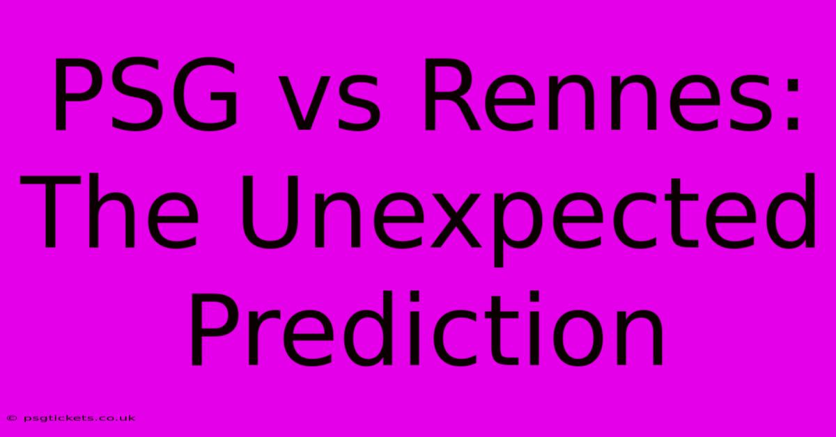 PSG Vs Rennes:  The Unexpected Prediction