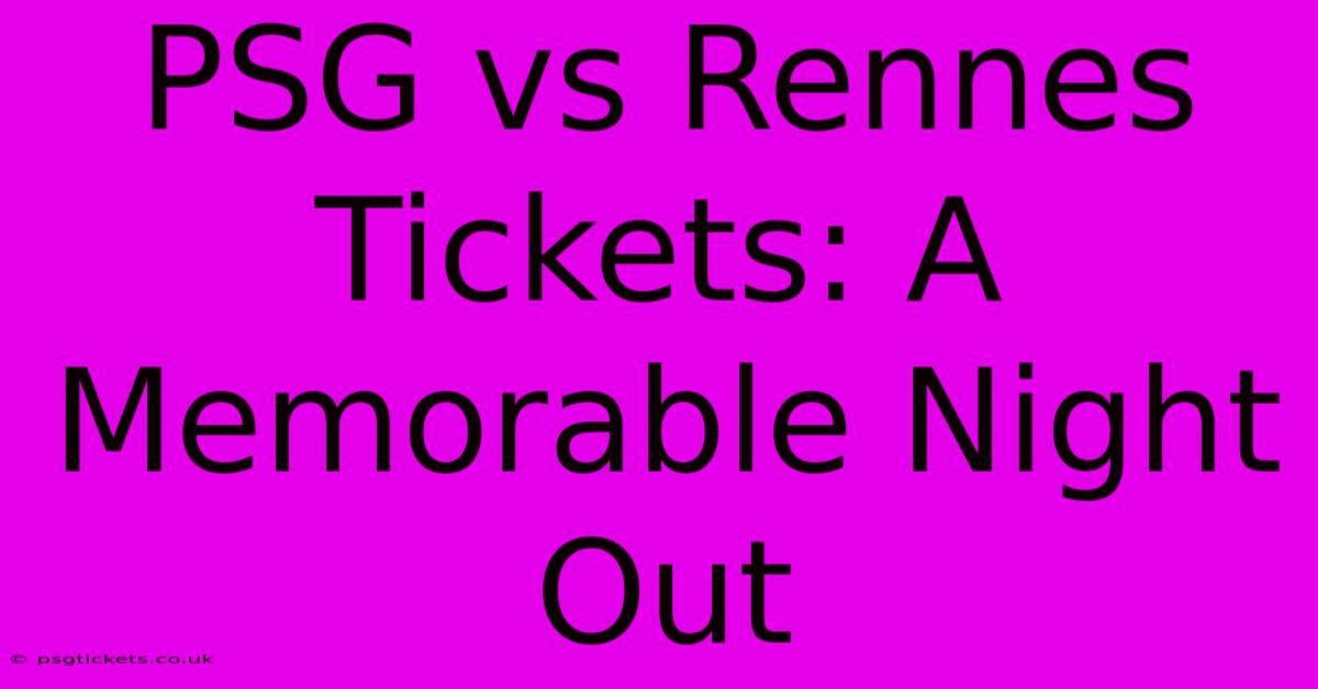 PSG Vs Rennes Tickets: A Memorable Night Out