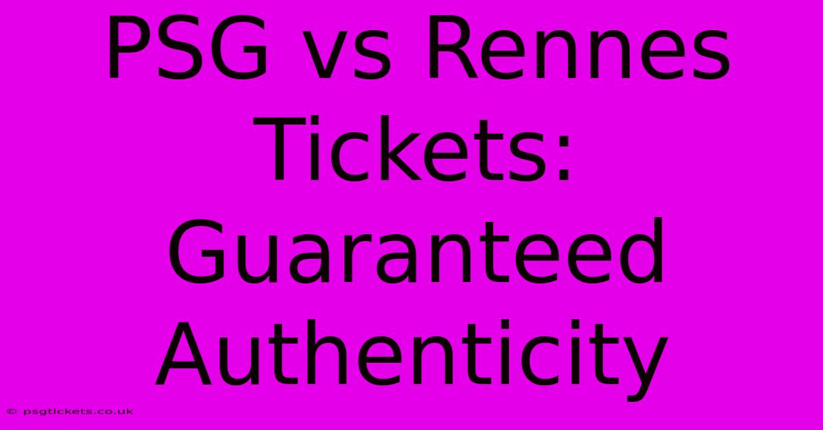 PSG Vs Rennes Tickets: Guaranteed Authenticity