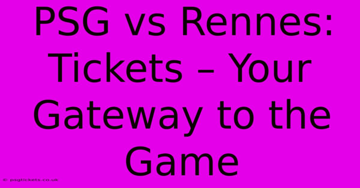 PSG Vs Rennes: Tickets – Your Gateway To The Game