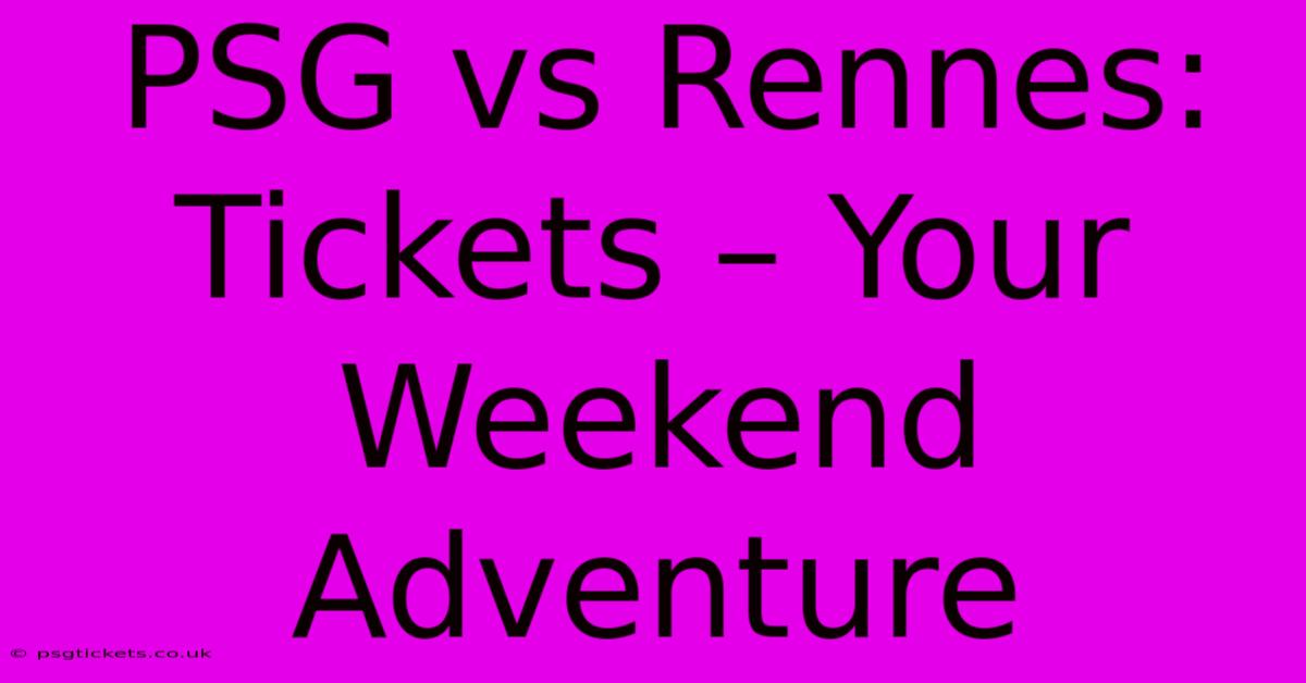 PSG Vs Rennes: Tickets – Your Weekend Adventure