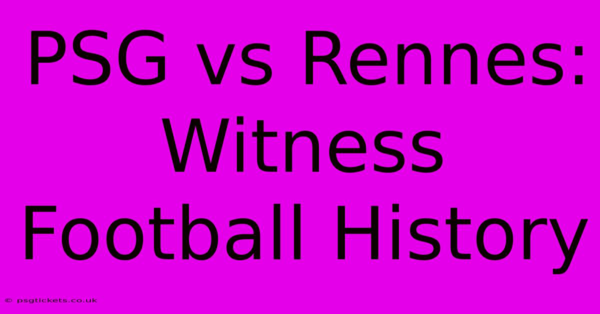 PSG Vs Rennes: Witness Football History