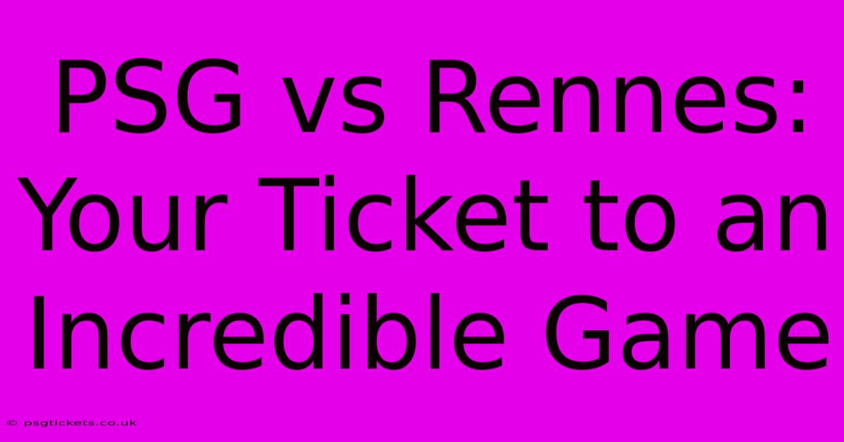 PSG Vs Rennes:  Your Ticket To An Incredible Game