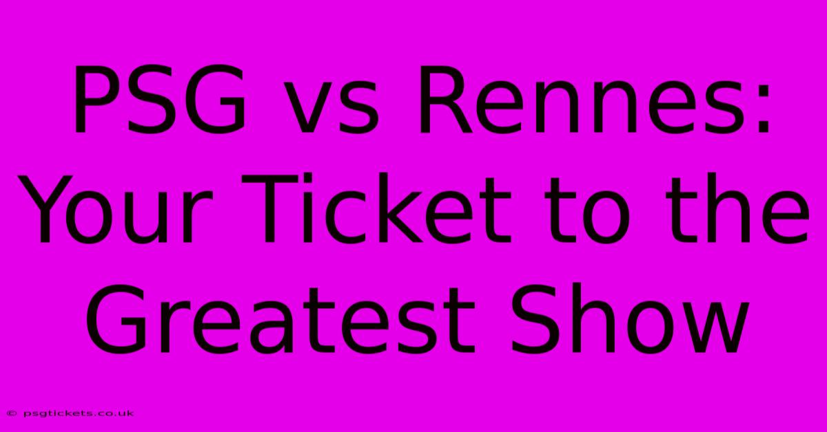 PSG Vs Rennes: Your Ticket To The Greatest Show