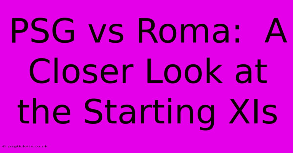 PSG Vs Roma:  A Closer Look At The Starting XIs