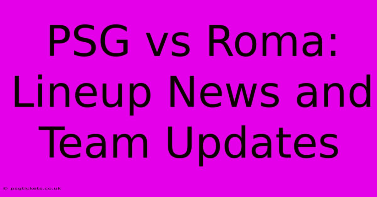 PSG Vs Roma:  Lineup News And Team Updates