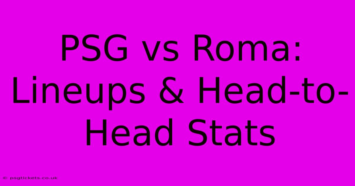 PSG Vs Roma:  Lineups & Head-to-Head Stats