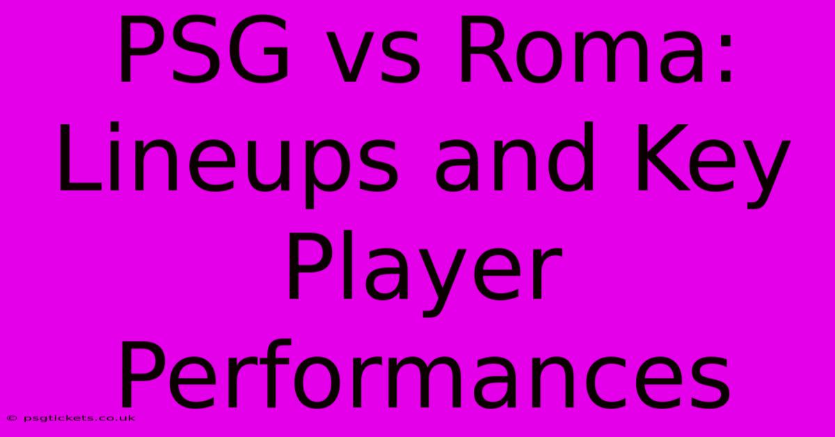 PSG Vs Roma:  Lineups And Key Player Performances