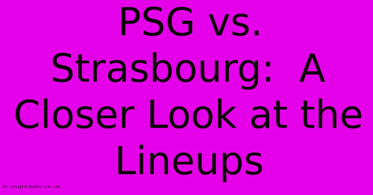 PSG Vs. Strasbourg:  A Closer Look At The Lineups