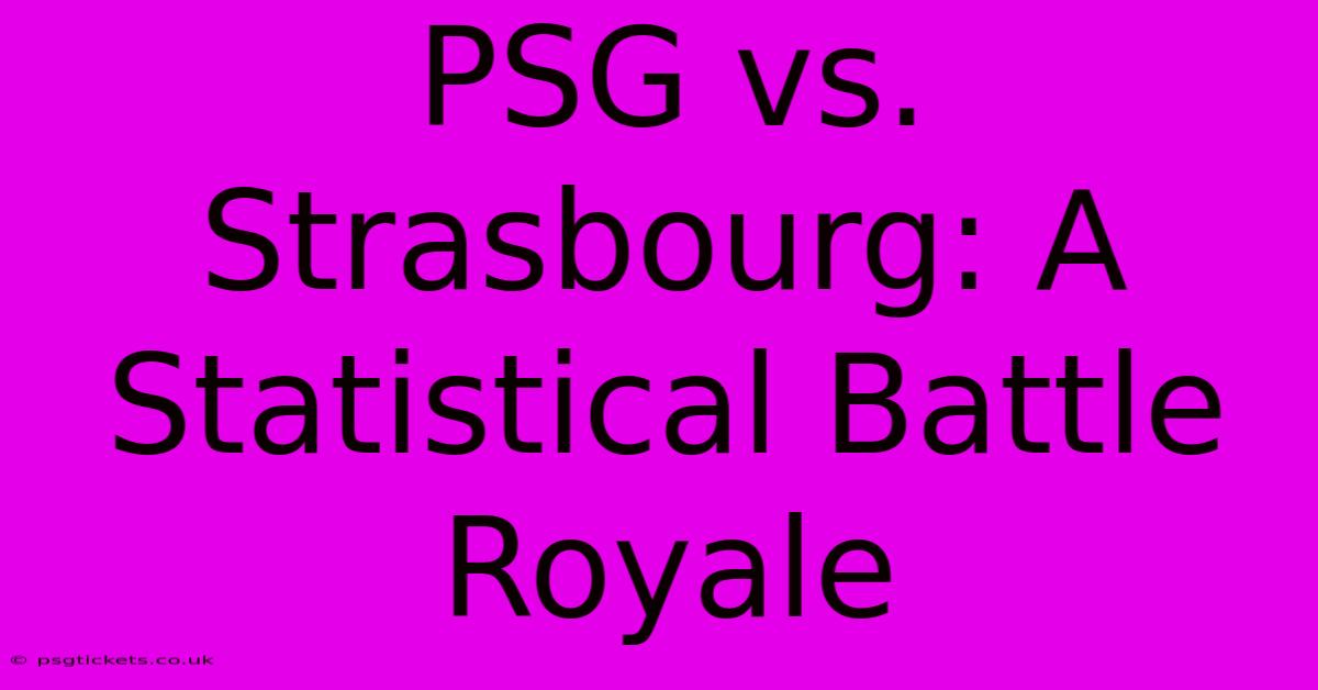 PSG Vs. Strasbourg: A Statistical Battle Royale