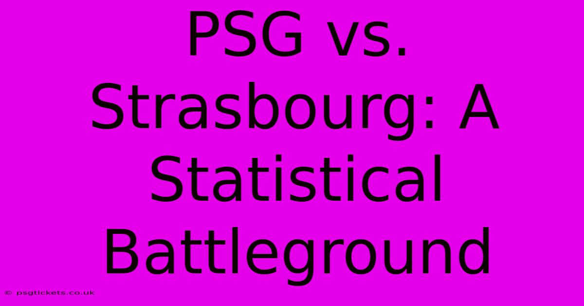 PSG Vs. Strasbourg: A Statistical Battleground