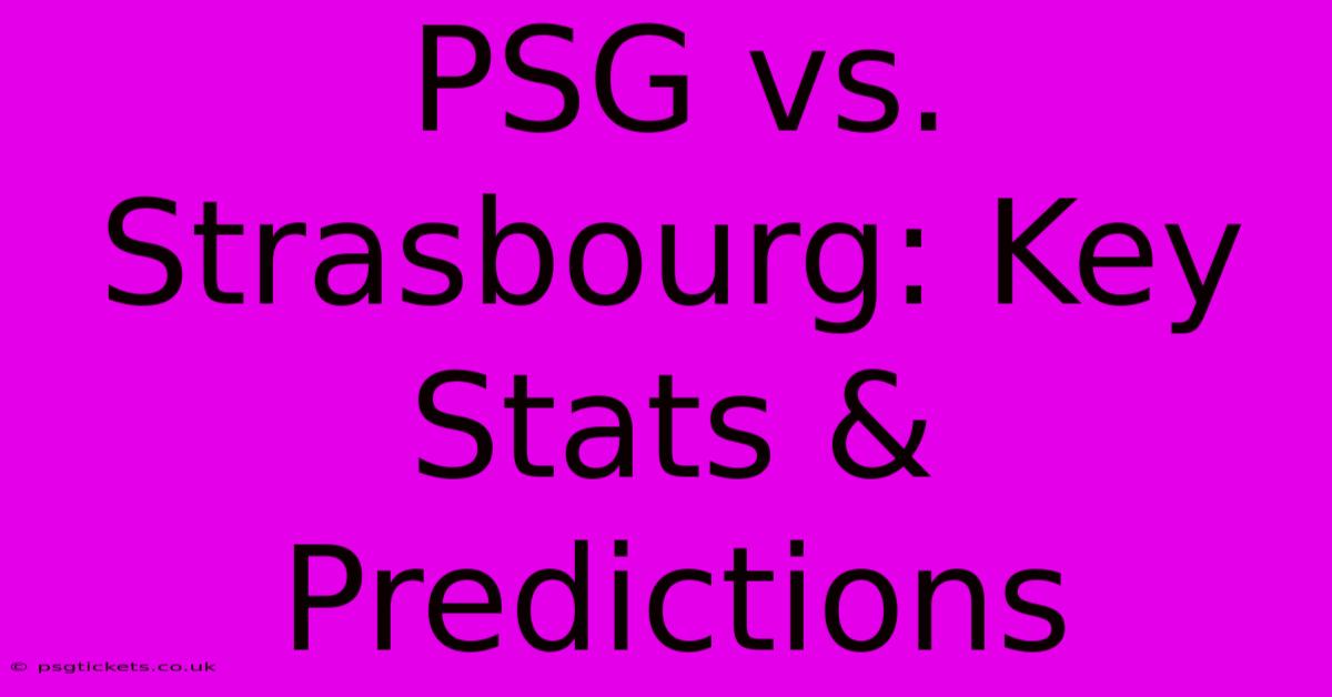 PSG Vs. Strasbourg: Key Stats & Predictions