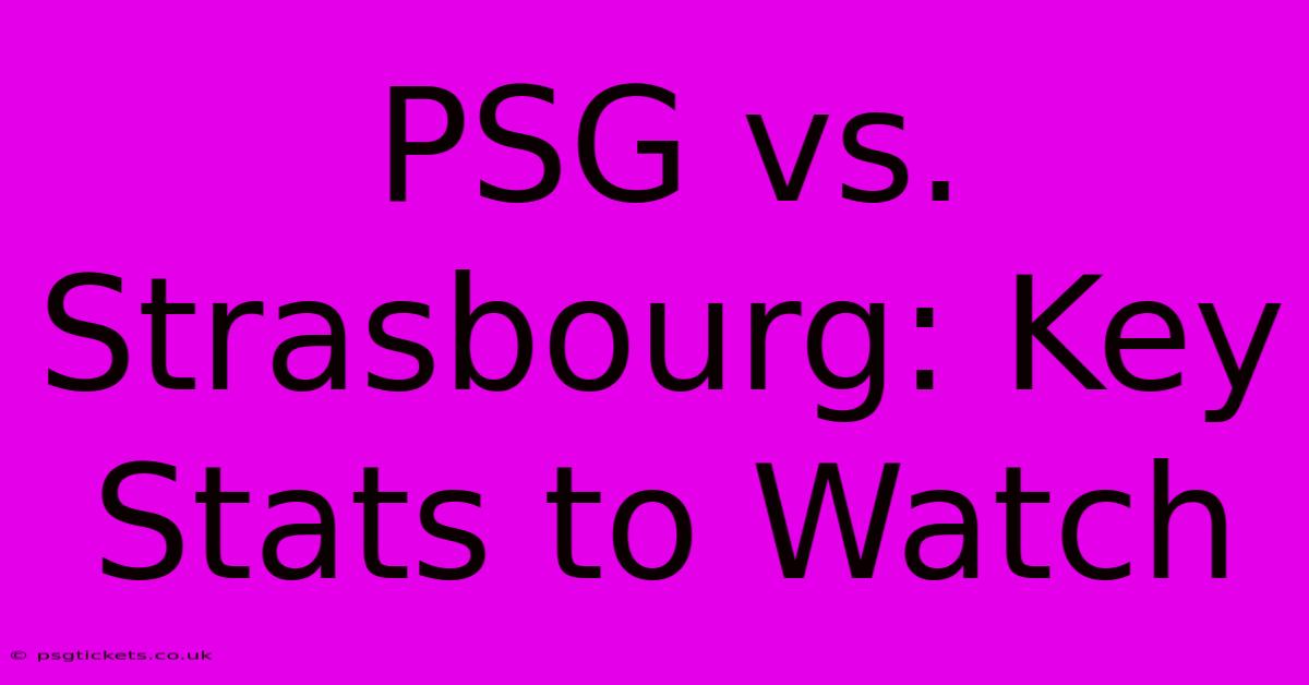 PSG Vs. Strasbourg: Key Stats To Watch