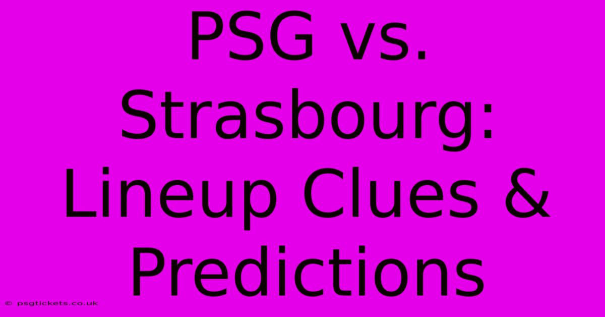 PSG Vs. Strasbourg: Lineup Clues & Predictions