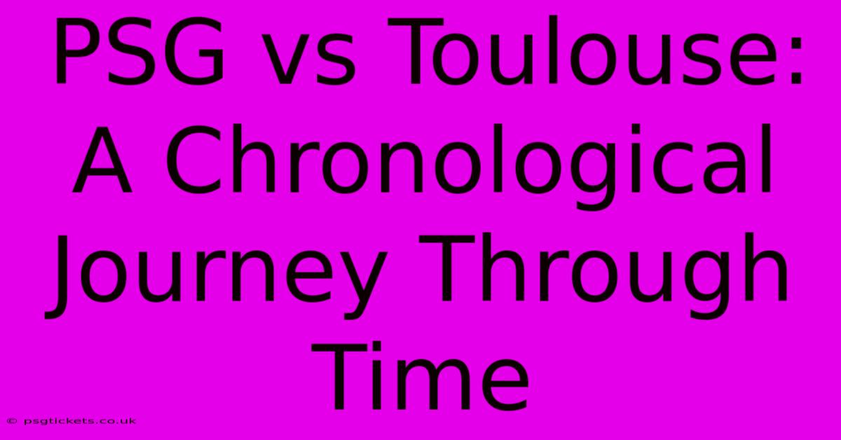 PSG Vs Toulouse: A Chronological Journey Through Time