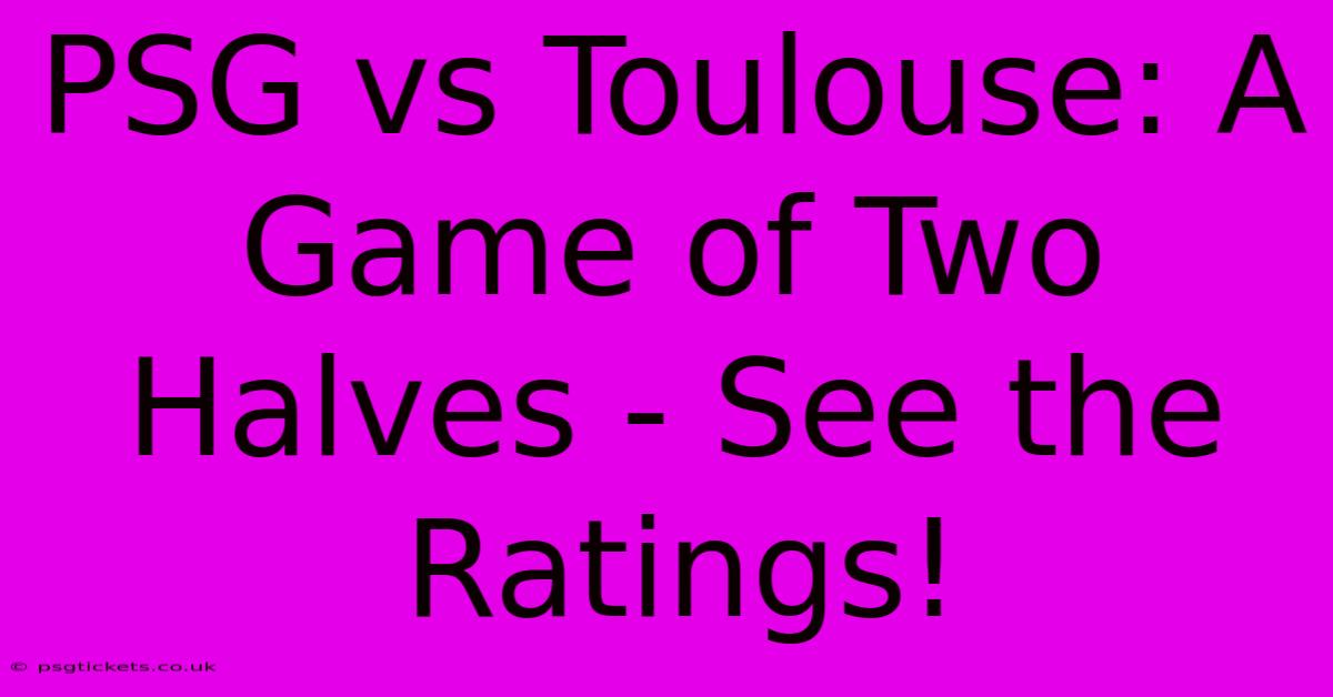 PSG Vs Toulouse: A Game Of Two Halves - See The Ratings!