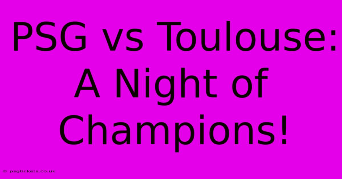 PSG Vs Toulouse: A Night Of Champions!