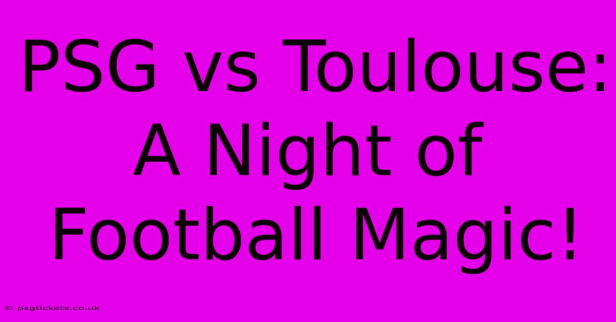 PSG Vs Toulouse: A Night Of Football Magic!