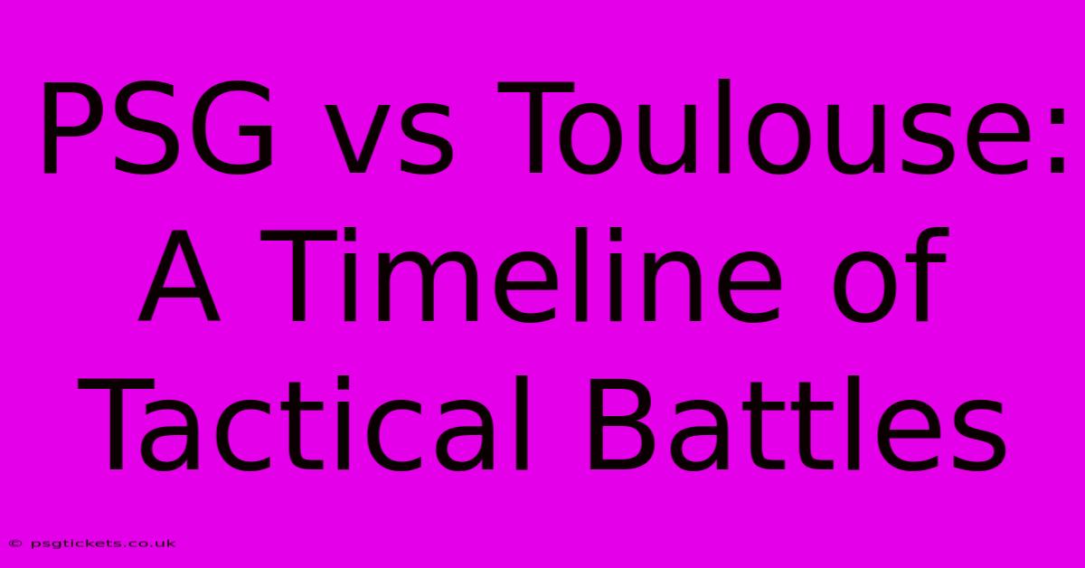 PSG Vs Toulouse: A Timeline Of Tactical Battles